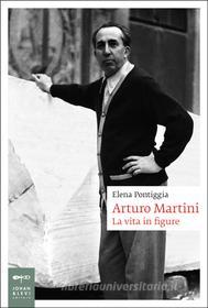 Ebook Arturo Martini di Elena Pontiggia edito da Johan & Levi