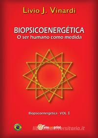 Ebook BIOPSICOENERGÉTICA - O ser humano como medida EM PORTUGUÊS di Livio J. Vinardi edito da Youcanprint Self-Publishing