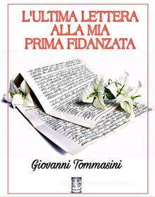 Ebook L'ultima lettera alla mia prima fidanzata di Giovanni Tommasini edito da Publisher s16273