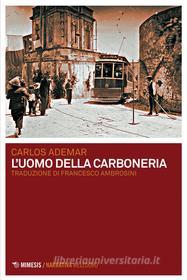 Libro Ebook L'uomo della Carboneria di Carlos Ademar di Mimesis Edizioni