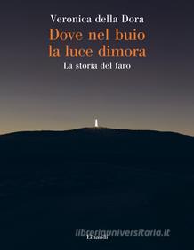 Ebook Dove nel buio la luce dimora di della Dora Veronica edito da Einaudi