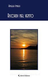 Ebook Ricordi nel vento di Angela Imbesi edito da Aletti Editore