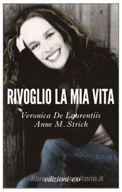 Ebook Rivoglio la mia vita di Veronica De Laurentiis, Anne M. Strick edito da Edizioni e/o