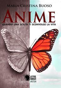 Ebook Anime - Quando una scelta ti sconvolge la vita di Maria Cristina Buoso edito da Lettere Animate Editore