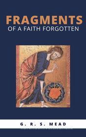 Ebook Fragments of a Faith Forgotten di G. R. S. Mead edito da Ale.Mar.