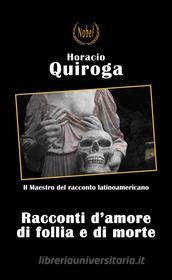 Ebook Racconti di amore di follia e di morte di Horacio Quiroga edito da Nobel