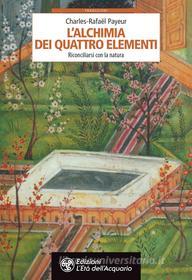 Ebook L'alchimia dei quattro elementi di Charles-Rafaël Payeur edito da L'Età dell'Acquario