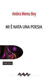 Ebook Mi e? nata una poesia di Ambra Mereu Boy edito da Temperino Rosso Edizioni