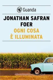 Ebook Ogni cosa è illuminata di Jonathan Safran Foer edito da Guanda