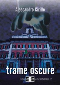 Ebook Trame oscure di Alessandro Cirillo edito da Edizioni Esordienti E-book