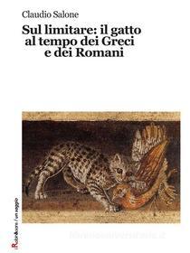 Ebook Sul limitare: il gatto al tempo dei Greci e dei Romani di Claudio Salone edito da Robin Edizioni