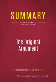 Ebook Summary: The Original Argument di BusinessNews Publishing edito da Political Book Summaries
