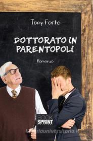 Ebook Dottorato in Parentopoli di Tony Forte edito da Booksprint