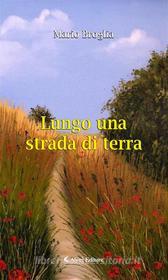 Ebook Lungo una strada di terra di Mario Broglia edito da Aletti Editore