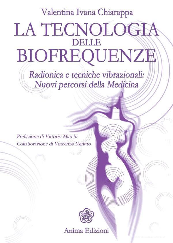 Ebook Tecnologia delle biofrequenze (La) di Valentina Ivana Chiarappa edito da Anima Edizioni