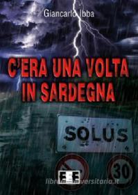 Ebook C&apos;era una volta in Sardegna di Giancarlo Ibba edito da Edizioni Esordienti E-book