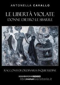 Ebook Le libertà violate di Antonella Cavallo edito da Sensoinverso Edizioni
