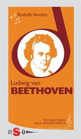 Ebook Piccola guida alla grande musica - Ludwig van Beethoven di Rodolfo Venditti edito da Edizioni Sonda