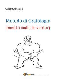 Ebook Metodo di Grafologia (metti a nudo chi vuoi tu) di Carlo Chinaglia edito da Youcanprint