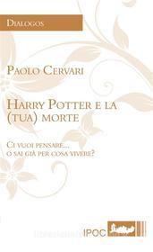 Ebook Harry Potter e la (tua) morte di Paolo Cervari edito da IPOC Italian Path of Culture