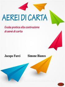 Ebook Aerei di carta di Jacopo Furci, Simone Bianco edito da Giochidimagia Editore