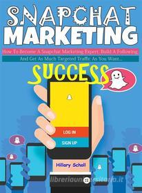 Ebook Snapchat Marketing Success di Hillary Scholl edito da Hillary Scholl