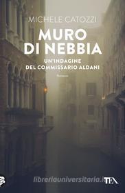 Ebook Muro di nebbia di Michele Catozzi edito da Tea