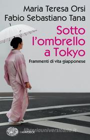 Ebook Sotto l'ombrello a Tokyo di Tana Fabio Sebastiano, Orsi Maria Teresa edito da Einaudi