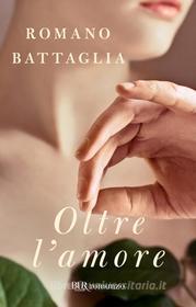 Ebook Oltre l'amore di Battaglia Romano edito da BUR