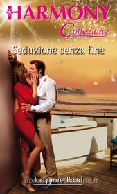 Ebook Seduzione senza fine di Jacqueline Baird edito da HarperCollins Italia