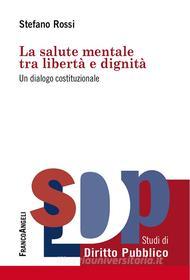 Ebook La salute mentale tra libertà e dignità. di Stefano Rossi edito da Franco Angeli Edizioni