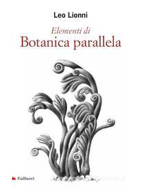 Ebook Elementi di Botanica parallela di Leo Lionni edito da Gallucci