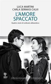 Ebook L’amore spaccato - Quattro storie di ordinario abbandono di Luca Martini, Carla Sermasi Calvi edito da Incontri