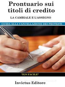 Ebook Prontuario sui titoli di credito: la cambiale e l'assegno di AA. VV. edito da Invictus Editore