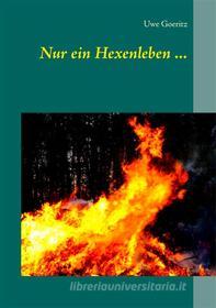 Ebook Nur ein Hexenleben ... di Uwe Goeritz edito da Books on Demand