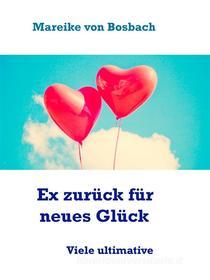 Ebook Ex zurück für neues Glück di Mareike von Bosbach edito da Books on Demand