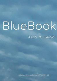 Ebook BlueBook di Alicia M. Herold edito da Books on Demand