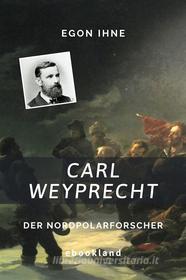 Ebook Carl Weyprecht di Egon Ihne edito da Folgen Verlag