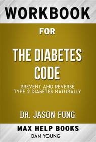 Ebook Workbook for The Diabetes Code: Prevent and Reverse Type 2 Diabetes Naturally (Max-Help Workbooks) di Maxhelp edito da MaxHelp