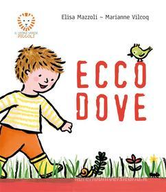 Ebook Ecco dove di Elisa Mazzoli, Marianne Vilcoq edito da Il Leone Verde Edizioni