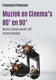 Ebook Muziek en Cinema&apos;s 80&apos; en 90&apos; di Francesco Primerano edito da Youcanprint