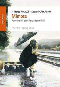 Ebook Mimose di Marco Rinaldi, Lazzaro Calcagno edito da Liberodiscrivere Edizioni