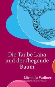 Ebook Die Taube Lana und der fliegende Baum di Michaela Wallner edito da Books on Demand