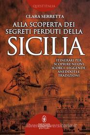 Ebook Alla scoperta dei segreti perduti della Sicilia di Clara Serretta edito da Newton Compton Editori