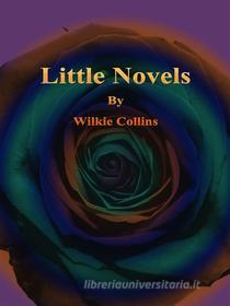 Ebook Little Novels di Wilkie Collins edito da Publisher s11838