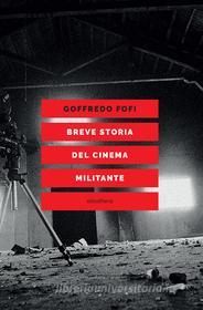 Ebook Breve storia del cinema militante di Fofi Goffredo edito da Eleuthera