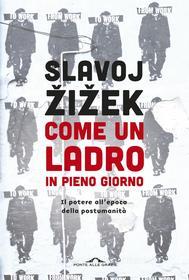 Ebook Come un ladro in pieno giorno di Slavoj Žižek edito da Ponte alle Grazie
