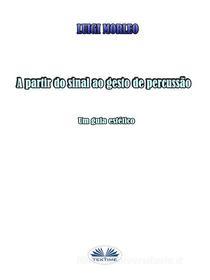 Ebook A Partir Do Sinal Ao Gesto De Percussão di LUIGI MORLEO edito da Tektime