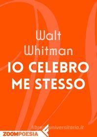 Ebook Io celebro me stesso di Walt Whitman edito da Zoom Feltrinelli