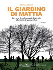 Ebook Il giardino di Mattia di Daniela Ippoliti edito da Bibliotheka Edizioni